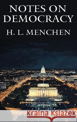 Notes on Democracy H. L. Mencken 9781515464051 Wilder Publications