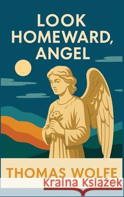 Look Homeward, Angel Thomas Wolfe 9781515464655