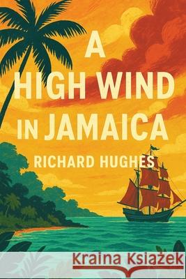 A High Wind in Jamaica Richard Hughes 9781515464785