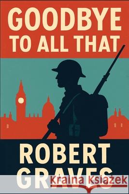 Goodbye to All That Robert Graves 9781515464846 Wilder Publications