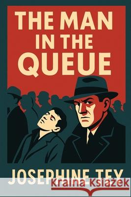 The Man in the Queue Josephine Tey 9781515465102 Positronic Publishing