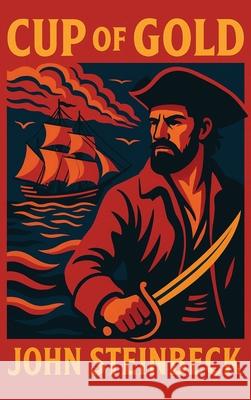 Cup of Gold John Steinbeck 9781515465812 Positronic Publishing