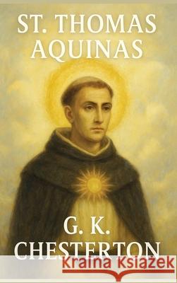 St. Thomas Aquinas G. K. Chesterton 9781515466697 Sublime Books