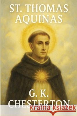 St. Thomas Aquinas G. K. Chesterton 9781515466703 Sublime Books