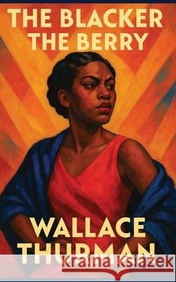 The Blacker the Berry Wallace Thurman 9781515466970 Sublime Books