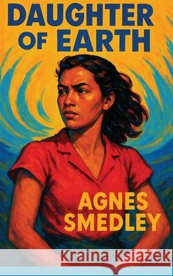 Daughter of Earth Agnes Smedley 9781515467250 Wilder Publications