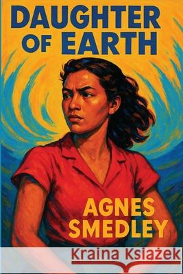 Daughter of Earth Agnes Smedley 9781515467267 Wilder Publications