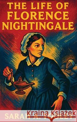 The Life of Florence Nightingale Sarah Tooley 9781515467380