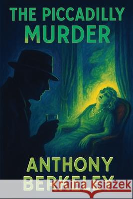 The Piccadilly Murder Anthony Berkeley 9781515467762