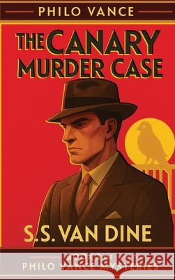 The Canary Murder Case S. S. Va 9781515467991 Positronic Publishing