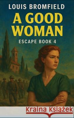 A Good Woman Louis Bromfield 9781515468394 Spire Books