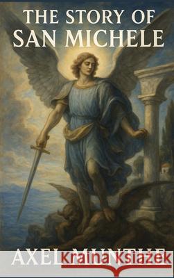 The Story of San Michele Axel Munthe 9781515468578 Sublime Books