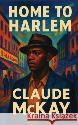 Home to Harlem Claude McKay 9781515468622 Sublime Books