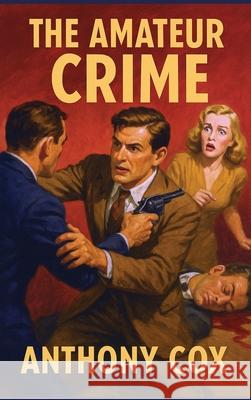 The Amateur Crime Anthony Cox 9781515468691