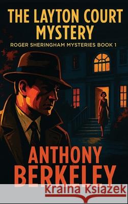 The Layton Court Mystery Anthony Berkeley 9781515468745 Positronic Publishing