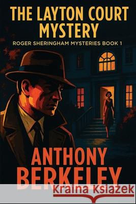 The Layton Court Mystery Anthony Berkeley 9781515468752 Positronic Publishing