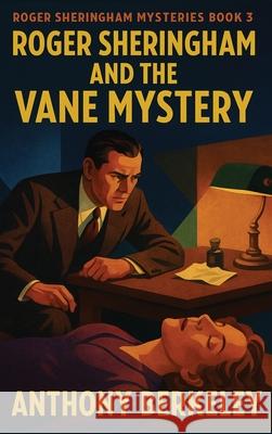 Roger Sheringham and the Vane Mystery Anthony Berkeley 9781515468868 Positronic Publishing