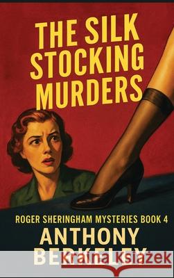 The Silk Stocking Murders Anthony Berkeley 9781515468929 Positronic Publishing