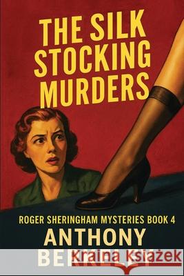 The Silk Stocking Murders Anthony Berkeley 9781515468936 Positronic Publishing