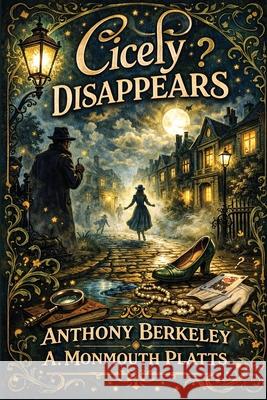 Cicely Disappears Anthony Berkeley 9781515469124 Positronic Publishing