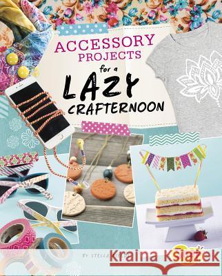 Accessory Projects for a Lazy Crafternoon Stella Fields 9781515714361 Capstone Press