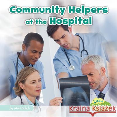 Community Helpers at the Hospital Mari C. Schuh 9781515724087 Capstone Press