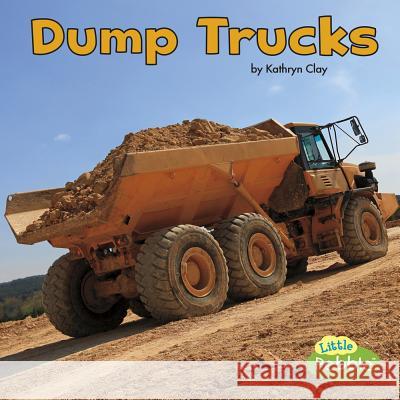 Dump Trucks Kathryn Clay 9781515725305 Capstone Press