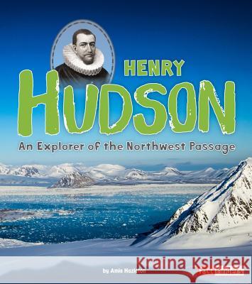 Henry Hudson: An Explorer of the Northwest Passage Amie Hazleton 9781515742098 Capstone Press