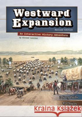 Westward Expansion: An Interactive History Adventure Allison Lassieur 9781515742593