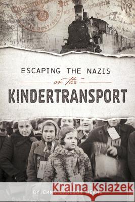 Escaping the Nazis on the Kindertransport Emma Carlson Berne 9781515745464 Capstone Press