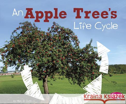 An Apple Tree's Life Cycle Mary R. Dunn 9781515770619