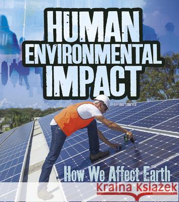 Human Environmental Impact: How We Affect Earth Ava Sawyer 9781515772101