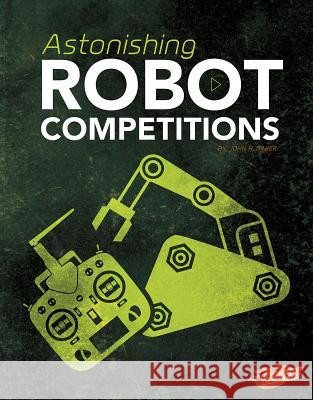 Astonishing Robot Competitions John R. Baker 9781515773528 Capstone Press