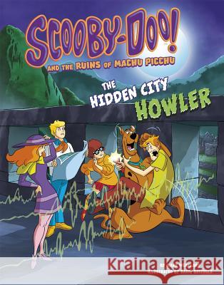 Scooby-Doo! and the Ruins of Machu Picchu: The Hidden City Howler Mark Weakland Dario Brizuela 9781515775140 