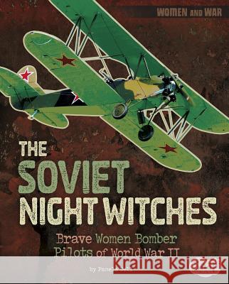 The Soviet Night Witches: Brave Women Bomber Pilots of World War II Pamela Dell 9781515779384