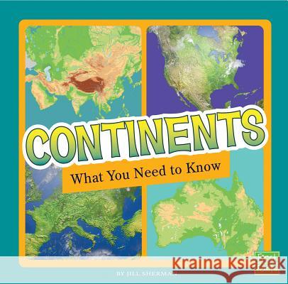 Continents: What You Need to Know Jill Sherman 9781515781240 Capstone Press