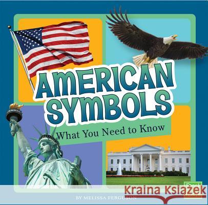 American Symbols: What You Need to Know Melissa Ferguson 9781515781271 Capstone Press