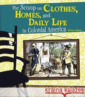 The Scoop on Clothes, Homes, and Daily Life in Colonial America Elizabeth Raum 9781515797463 Capstone Press