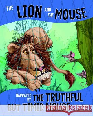 The Lion and the Mouse: Narrated by the Timid But Truthful Mouse Cristian Bernardini Nancy Loewen Cristian Bernardini 9781515828662