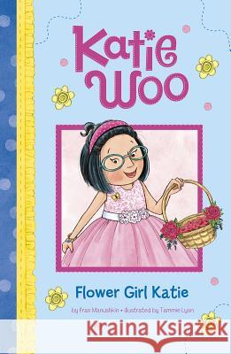 Flower Girl Katie Fran Manushkin Tammie Lyon 9781515838425 Picture Window Books