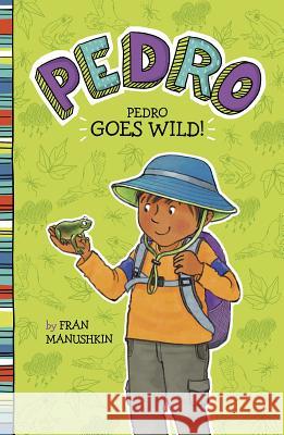 Pedro Goes Wild! Fran Manushkin Tammie Lyon 9781515844501 Picture Window Books