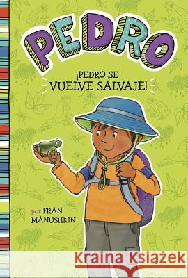 ÍPedro Se Vuelve Salvaje! = Pedro Goes Wild! Manushkin, Fran 9781515857242 Picture Window Books