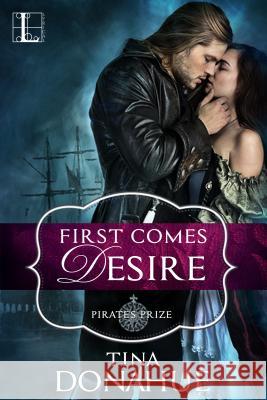 First Comes Desire Tina Donahue 9781516100651 Kensington Publishing Corporation