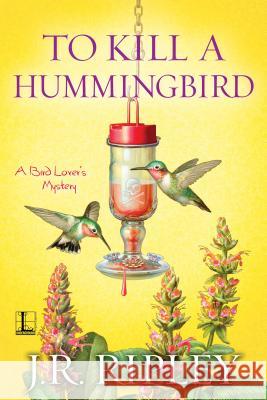 To Kill A Hummingbird J.R. Ripley 9781516103119