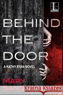 Behind the Door Mary Sangiovanni 9781516106851 Kensington Publishing Corporation