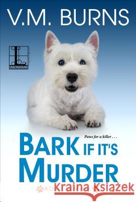 Bark If It's Murder V. M. Burns 9781516107926 Kensington Publishing Corporation