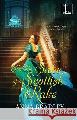 For the Sake of a Scottish Rake Anna Bradley 9781516109715 Kensington Publishing Corporation