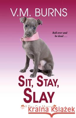 Sit, Stay, Slay V. M. Burns 9781516109968 Kensington Publishing Corporation