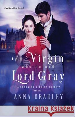 The Virgin Who Ruined Lord Gray Anna Bradley 9781516110414