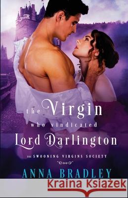 The Virgin Who Vindicated Lord Darlington Anna Bradley 9781516110421